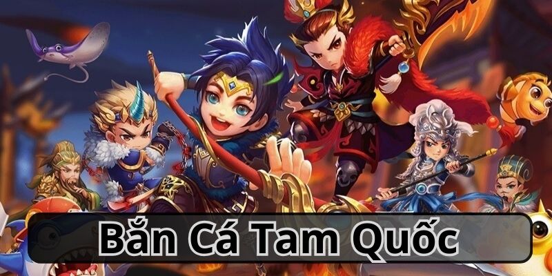 bắn cá tam quốc