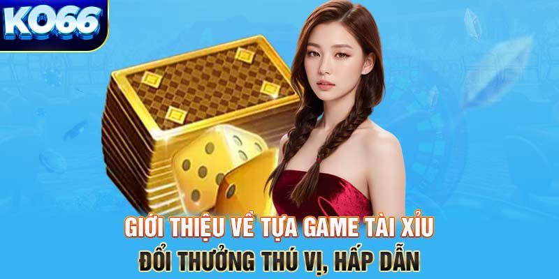 Game Tài Xỉu – Hướng Dẫn Chơi Và Mẹo Thắng Lớn Dễ Dàng