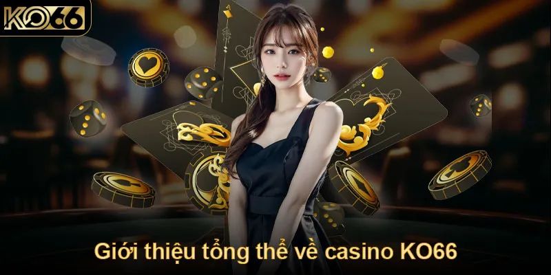 Giới thiệu tổng thể về Casino KO66