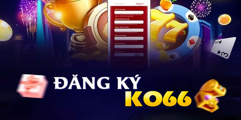 Hướng dẫn từng bước đăng ký KO66