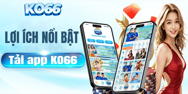 Lợi ích của việc tải app KO66