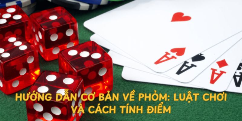 Luật chơi bài Phỏm chi tiết