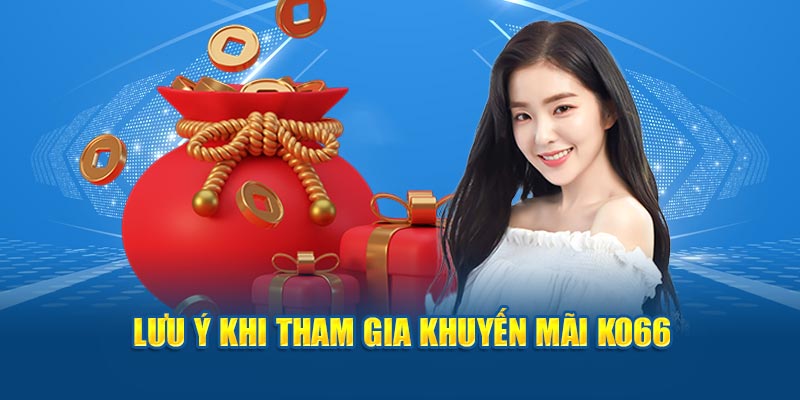 lưu ý khi tham gia khuyến mãi ko66