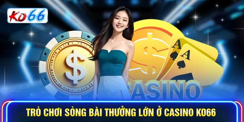 Trò chơi sòng bài thưởng lớn ở Casino KO66